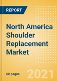 North America Shoulder Replacement Market Outlook to 2025 - Partial Shoulder Replacement, Reverse Shoulder Replacement, Revision Shoulder Replacement and Others- Product Image