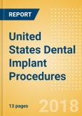 United States Dental Implant Procedures Outlook to 2025- Product Image
