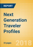 Next Generation Traveler Profiles - An analysis of the types of travelers that will dominate the industry and shape the major tourism trends in the coming years- Product Image