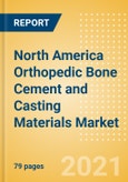 North America Orthopedic Bone Cement and Casting Materials Market Outlook to 2025 - Bone Cement and Casting Materials- Product Image