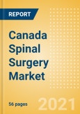 Canada Spinal Surgery Market Outlook to 2025 - Minimal Invasive Spinal Devices, Spinal Fusion, Spinal Non-Fusion, Vertebral Body Replacement Systems and Vertebral Compression Fracture Repair Devices- Product Image