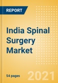 India Spinal Surgery Market Outlook to 2025 - Minimal Invasive Spinal Devices, Spinal Fusion, Spinal Non-Fusion, Vertebral Body Replacement Systems and Vertebral Compression Fracture Repair Devices- Product Image