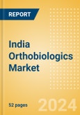 India Orthobiologics Market Outlook to 2025 - Bone Grafts and Substitutes, Bone Growth Stimulators, Cartilage Repair and Others- Product Image