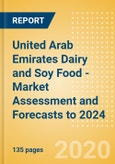 United Arab Emirates (UAE) Dairy and Soy Food - Market Assessment and Forecasts to 2024- Product Image