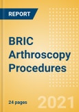 BRIC Arthroscopy Procedures Outlook to 2025 - Hip Arthroscopy Procedures Knee Arthroscopy Procedures and Others- Product Image