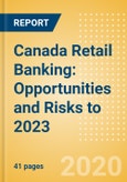 Canada Retail Banking: Opportunities and Risks to 2023- Product Image