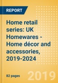 Home retail series: UK Homewares - Home décor and accessories, 2019-2024- Product Image