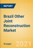 Brazil Other Joint Reconstruction Market Outlook to 2025 - Ankle Replacement, Digits Replacement, Elbow Replacement and Wrist Replacement- Product Image