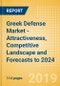 Greek Defense Market - Attractiveness, Competitive Landscape and Forecasts to 2024 - Product Thumbnail Image
