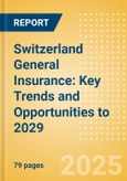 Switzerland General Insurance: Key Trends and Opportunities to 2029- Product Image