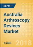 Australia Arthroscopy Devices Market Outlook to 2025- Product Image
