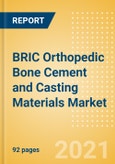 BRIC Orthopedic Bone Cement and Casting Materials Market Outlook to 2025 - Bone Cement and Casting Materials- Product Image