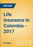 Strategic Market Intelligence: Life Insurance in Colombia - 2017- Product Image