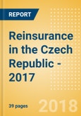 Strategic Market Intelligence: Reinsurance in the Czech Republic - 2017- Product Image