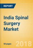 India Spinal Surgery Market Outlook to 2025- Product Image