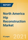 North America Hip Reconstruction Market Outlook to 2025 - Hip Resurfacing, Partial Hip Replacement, Primary Hip Replacement and Revision Hip Replacement- Product Image