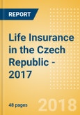 Strategic Market Intelligence: Life Insurance in the Czech Republic - 2017- Product Image