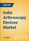 India Arthroscopy Devices Market Outlook to 2025- Product Image