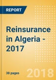 Strategic Market Intelligence: Reinsurance in Algeria - 2017- Product Image