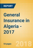 Strategic Market Intelligence: General Insurance in Algeria - 2017- Product Image