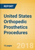 United States Orthopedic Prosthetics Procedures Outlook to 2025- Product Image