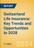 Switzerland Life Insurance: Key Trends and Opportunities to 2028- Product Image