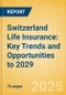 Switzerland Life Insurance: Key Trends and Opportunities to 2029 - Product Thumbnail Image