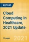 Cloud Computing in Healthcare, 2021 Update - Thematic Research - Product Thumbnail Image