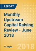 Monthly Upstream Capital Raising Review - June 2018- Product Image