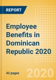 Employee Benefits in Dominican Republic 2020- Product Image