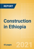 Construction in Ethiopia - Key Trends and Opportunities to 2025 (H1 2021)- Product Image