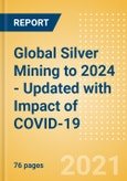 Global Silver Mining to 2024 - Updated with Impact of COVID-19- Product Image