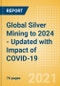 Global Silver Mining to 2024 - Updated with Impact of COVID-19 - Product Thumbnail Image