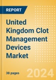 United Kingdom Clot Management Devices Market Outlook to 2025 - CDT Catheters, Embolectomy Balloon Catheters, Inferior Vena Cava Filters (IVCF) and Others- Product Image