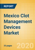 Mexico Clot Management Devices Market Outlook to 2025 - CDT Catheters, Embolectomy Balloon Catheters, Inferior Vena Cava Filters (IVCF) and Others- Product Image