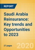 Saudi Arabia Reinsurance: Key trends and Opportunities to 2023- Product Image