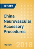 China Neurovascular Accessory Procedures Outlook to 2025- Product Image