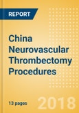 China Neurovascular Thrombectomy Procedures Outlook to 2025- Product Image