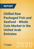 Chilled Raw Packaged Fish and Seafood - Whole Cuts (Fish and Seafood) Market in the United Arab Emirates - Outlook to 2024; Market Size, Growth and Forecast Analytics (updated with COVID-19 Impact)- Product Image