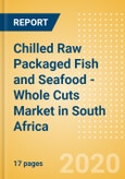 Chilled Raw Packaged Fish and Seafood - Whole Cuts (Fish and Seafood) Market in South Africa - Outlook to 2024; Market Size, Growth and Forecast Analytics (updated with COVID-19 Impact)- Product Image