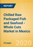 Chilled Raw Packaged Fish and Seafood - Whole Cuts (Fish and Seafood) Market in Mexico - Outlook to 2024; Market Size, Growth and Forecast Analytics (updated with COVID-19 Impact)- Product Image