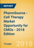 PharmSource - Cell Therapy Market Opportunity for CMOs - 2018 Edition- Product Image