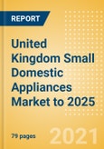 United Kingdom (UK) Small Domestic Appliances Market to 2025- Product Image