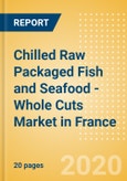 Chilled Raw Packaged Fish and Seafood - Whole Cuts (Fish and Seafood) Market in France - Outlook to 2024; Market Size, Growth and Forecast Analytics (updated with COVID-19 Impact)- Product Image