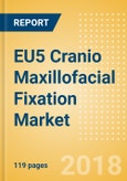 EU5 Cranio Maxillofacial Fixation (CMF) Market Outlook to 2025- Product Image