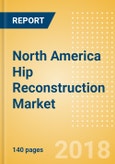 North America Hip Reconstruction Market Outlook to 2025- Product Image