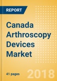 Canada Arthroscopy Devices Market Outlook to 2025- Product Image