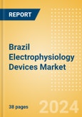 Brazil Electrophysiology Devices Market Outlook to 2025 - Electrophysiology Ablation Catheters, Electrophysiology Diagnostic Catheters and Electrophysiology Lab Systems- Product Image