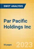 Par Pacific Holdings Inc (PARR) - Financial and Strategic SWOT Analysis Review- Product Image