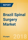 Brazil Spinal Surgery Market Outlook to 2025- Product Image